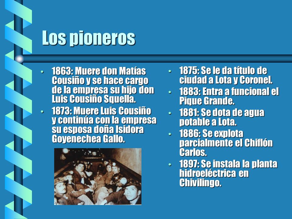 Los pioneros 1863: Muere don Matías Cousiño y se hace cargo de la empresa su hijo don Luis Cousiño Squella.