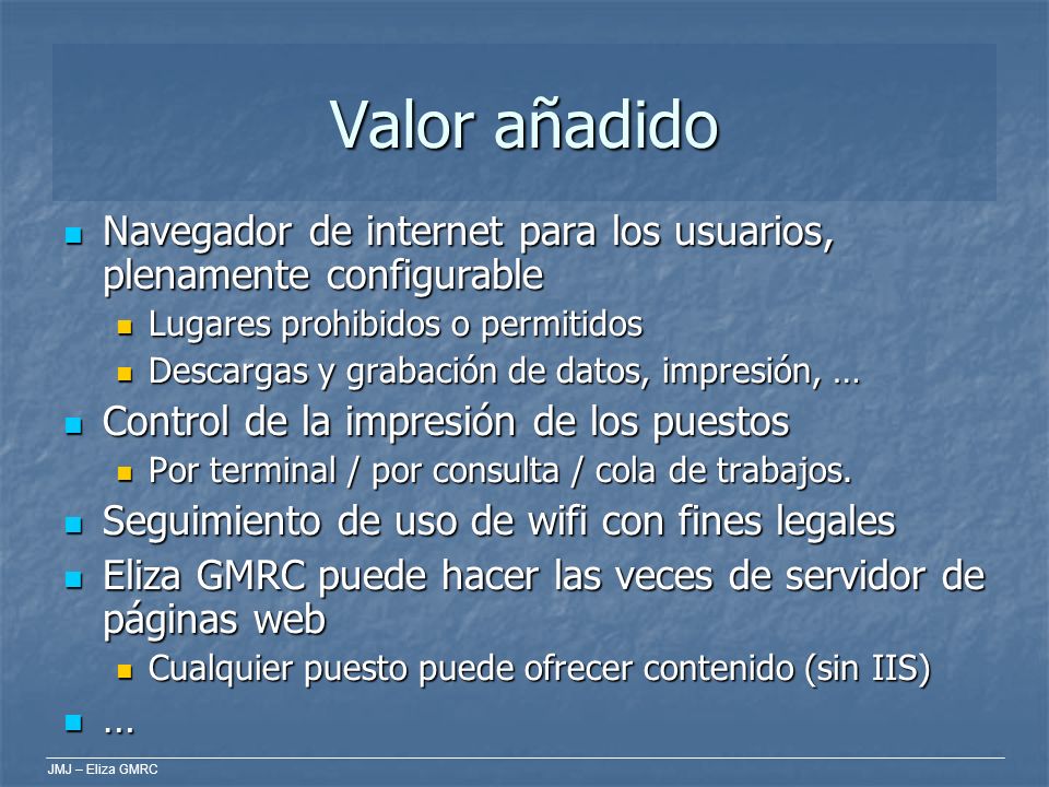 Valor añadido Navegador de internet para los usuarios, plenamente configurable. Lugares prohibidos o permitidos.