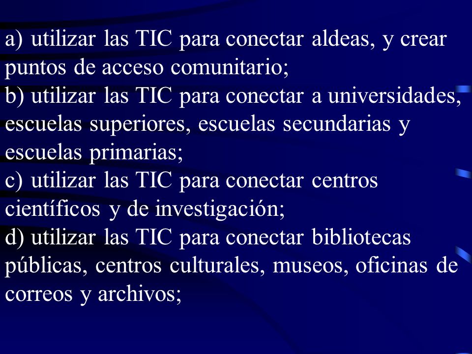 a) utilizar las TIC para conectar aldeas, y crear puntos de acceso comunitario;