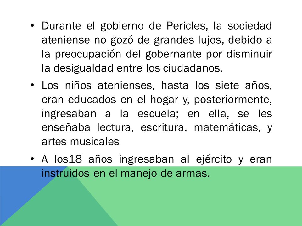 Durante el gobierno de Pericles, la sociedad ateniense no gozó de grandes lujos, debido a la preocupación del gobernante por disminuir la desigualdad entre los ciudadanos.
