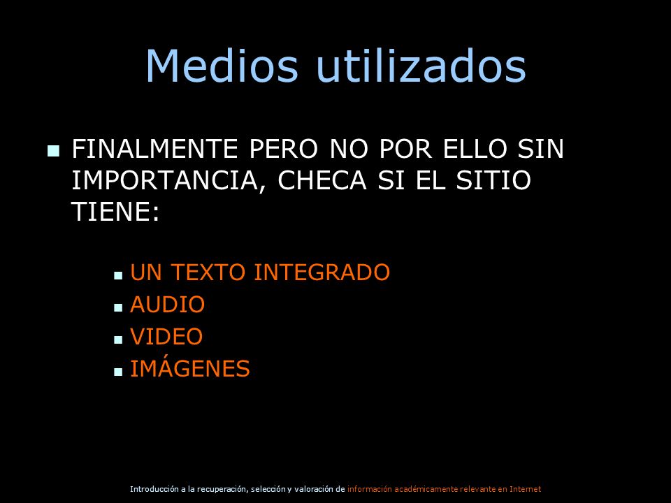 Medios utilizados FINALMENTE PERO NO POR ELLO SIN IMPORTANCIA, CHECA SI EL SITIO TIENE: UN TEXTO INTEGRADO.