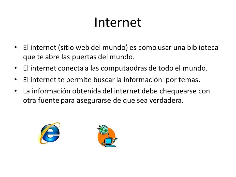 Internet El internet (sitio web del mundo) es como usar una biblioteca que te abre las puertas del mundo.