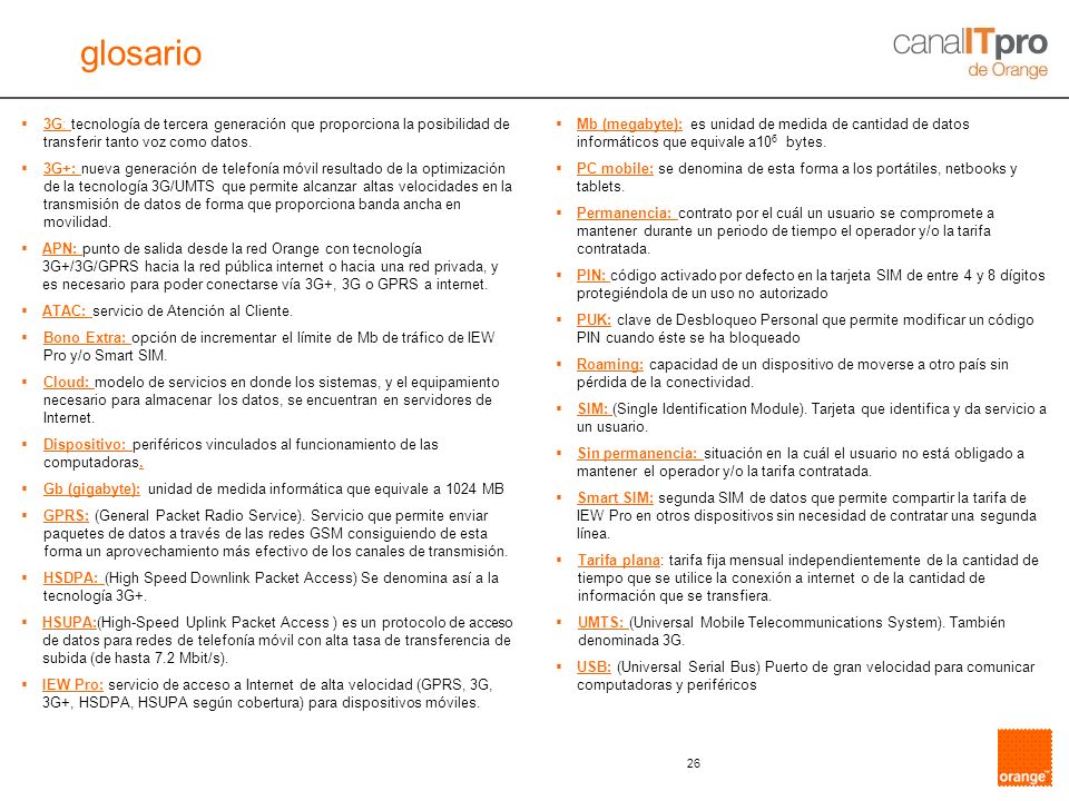 glosario 3G: tecnología de tercera generación que proporciona la posibilidad de transferir tanto voz como datos.