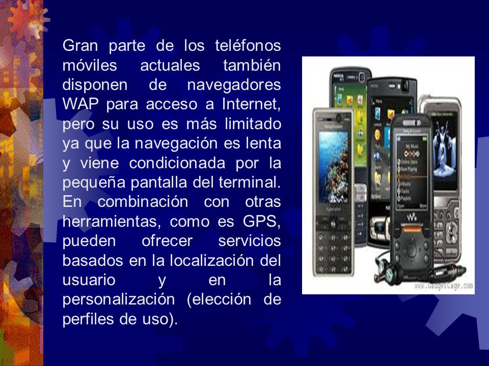 Gran parte de los teléfonos móviles actuales también disponen de navegadores WAP para acceso a Internet, pero su uso es más limitado ya que la navegación es lenta y viene condicionada por la pequeña pantalla del terminal.