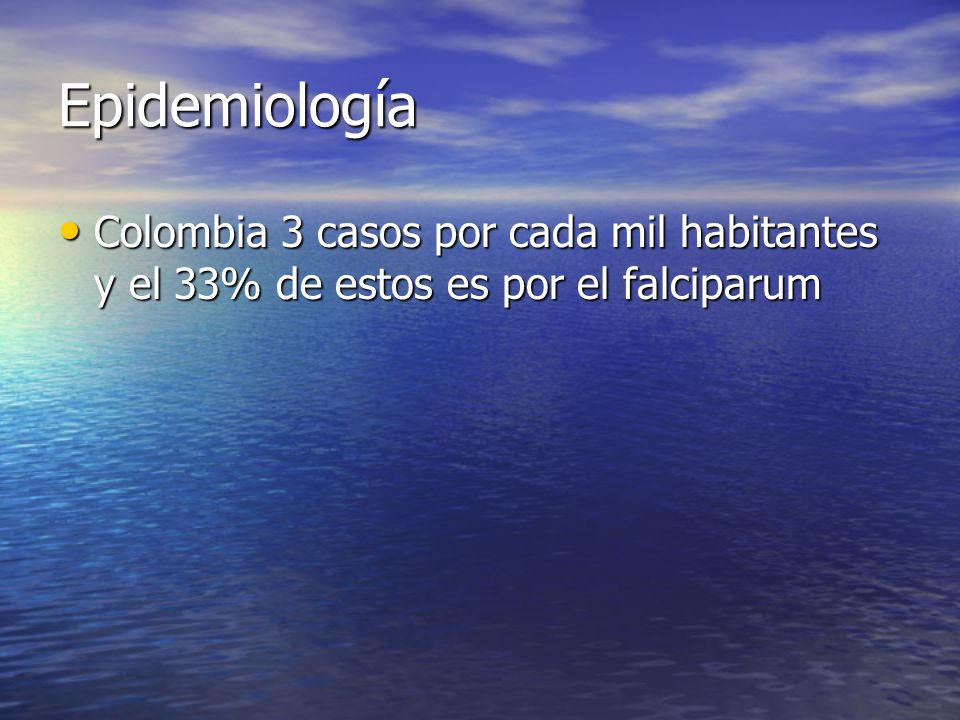 Epidemiología Colombia 3 casos por cada mil habitantes y el 33% de estos es por el falciparum