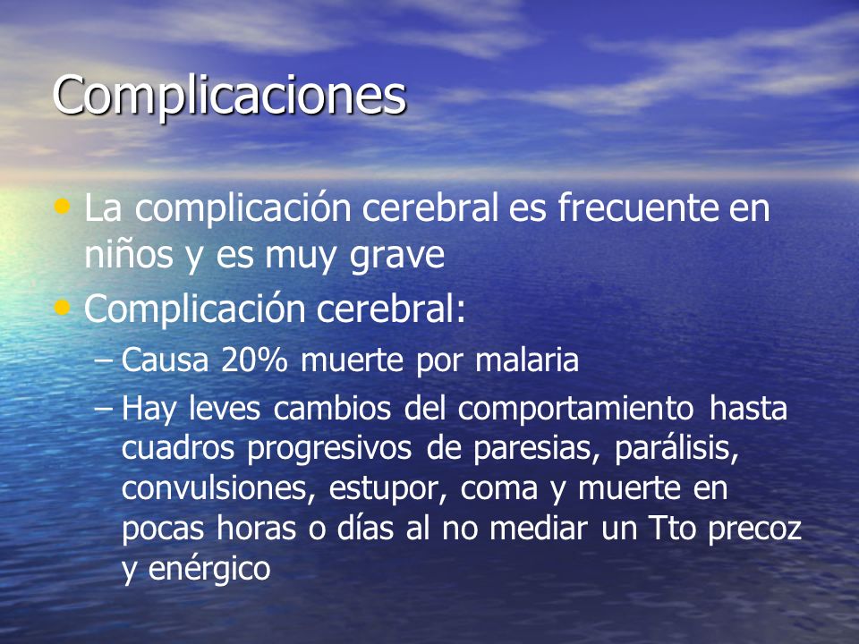 Complicaciones La complicación cerebral es frecuente en niños y es muy grave. Complicación cerebral: