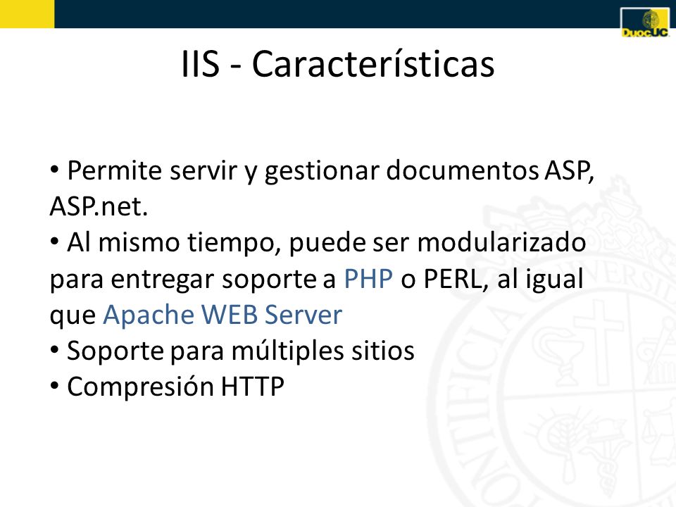 IIS - Características Permite servir y gestionar documentos ASP, ASP.net.
