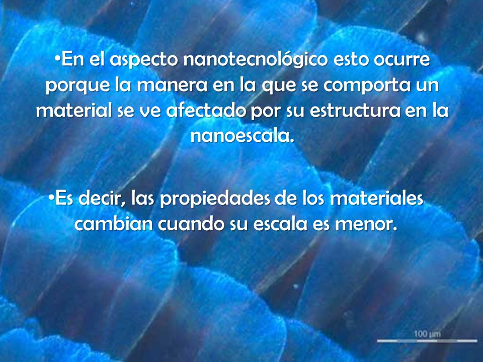 En el aspecto nanotecnológico esto ocurre porque la manera en la que se comporta un material se ve afectado por su estructura en la nanoescala.