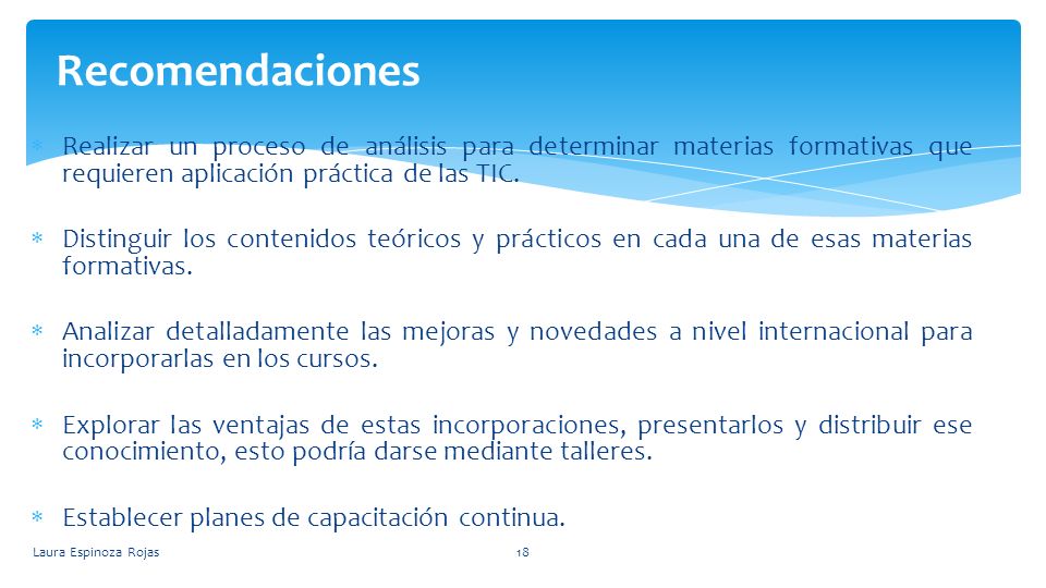Recomendaciones Realizar un proceso de análisis para determinar materias formativas que requieren aplicación práctica de las TIC.