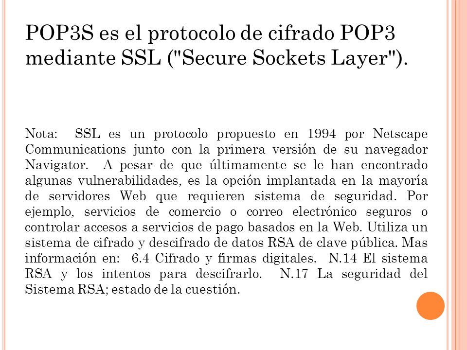 POP3S es el protocolo de cifrado POP3 mediante SSL ( Secure Sockets Layer ).