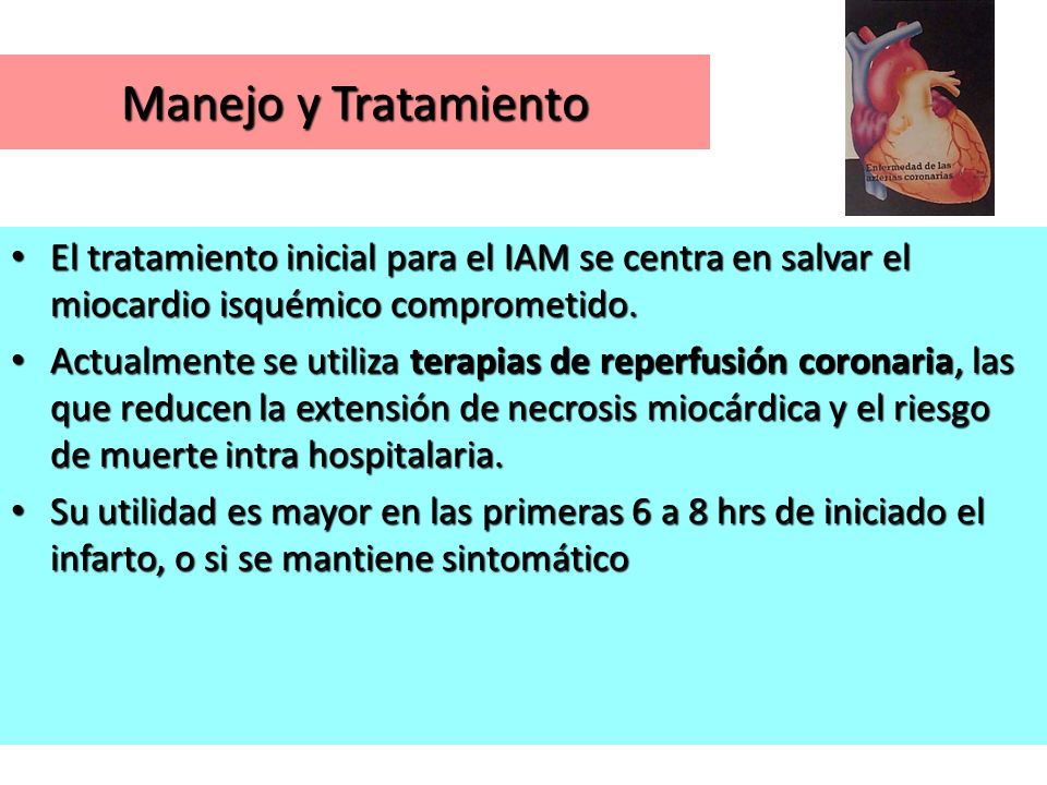 Manejo y Tratamiento El tratamiento inicial para el IAM se centra en salvar el miocardio isquémico comprometido.