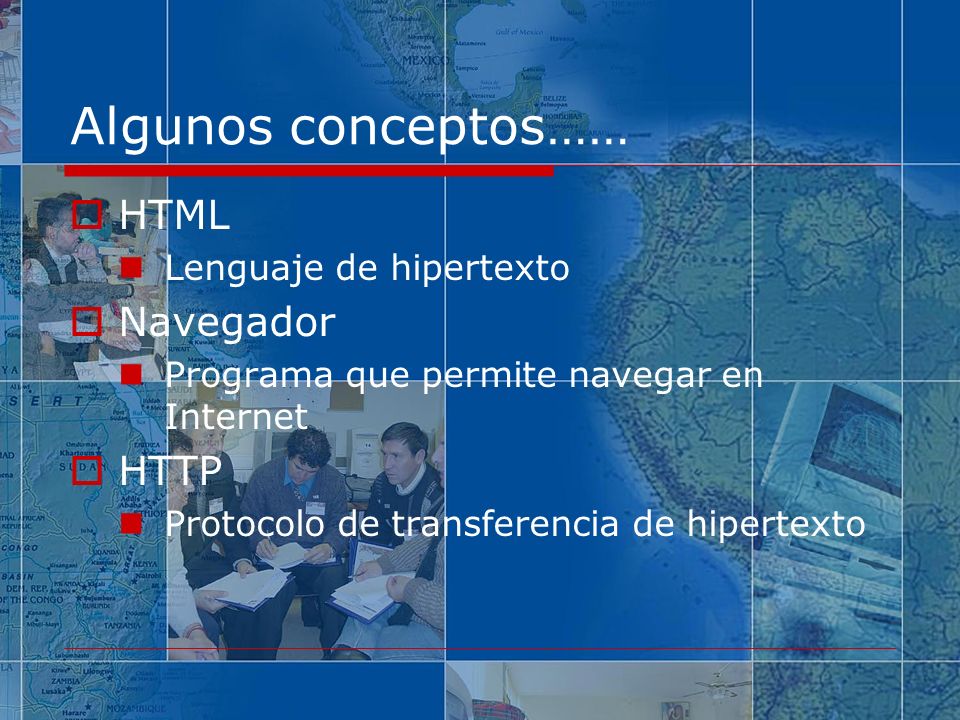 Algunos conceptos…… HTML Navegador HTTP Lenguaje de hipertexto