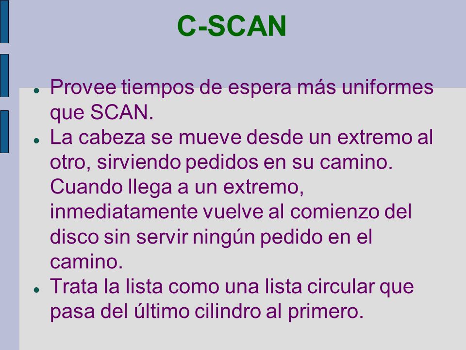 C-SCAN Provee tiempos de espera más uniformes que SCAN.