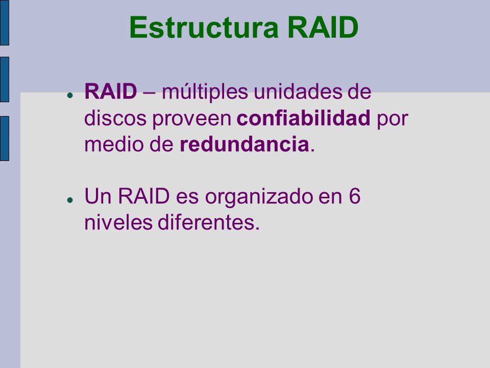 Estructura RAID RAID – múltiples unidades de discos proveen confiabilidad por medio de redundancia.