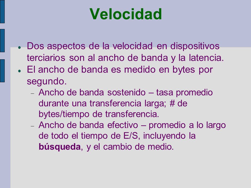 Velocidad Dos aspectos de la velocidad en dispositivos terciarios son al ancho de banda y la latencia.