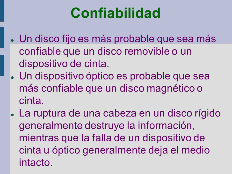 Confiabilidad Un disco fijo es más probable que sea más confiable que un disco removible o un dispositivo de cinta.