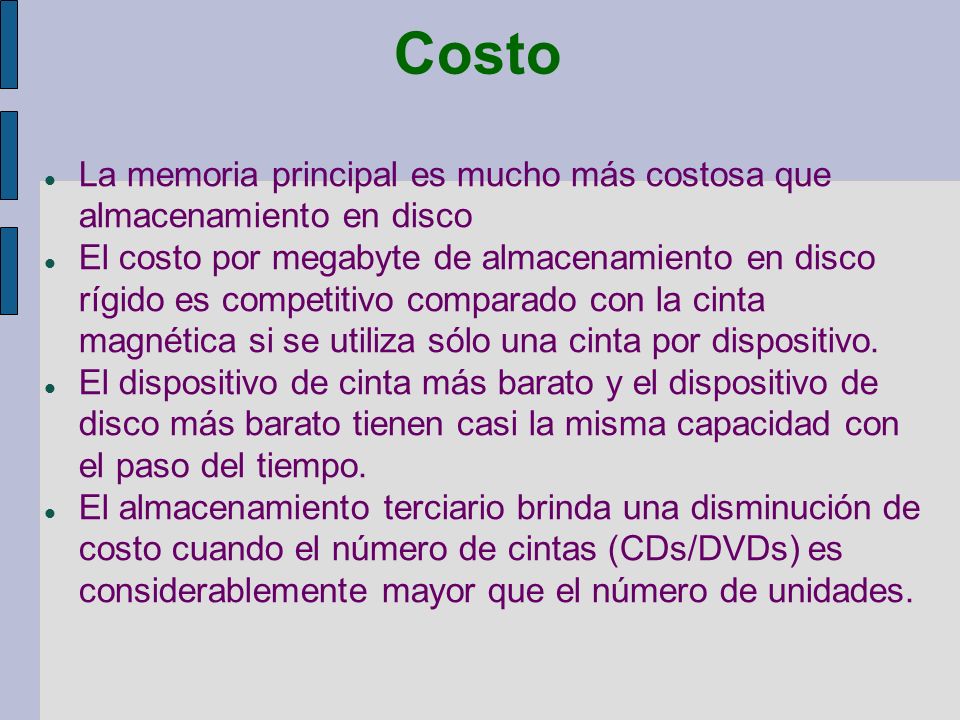 Costo La memoria principal es mucho más costosa que almacenamiento en disco.