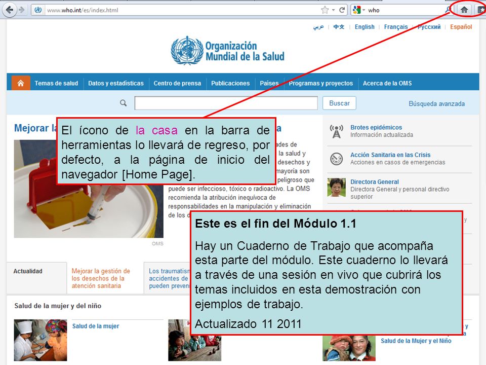 Home page button El ícono de la casa en la barra de herramientas lo llevará de regreso, por defecto, a la página de inicio del navegador [Home Page].