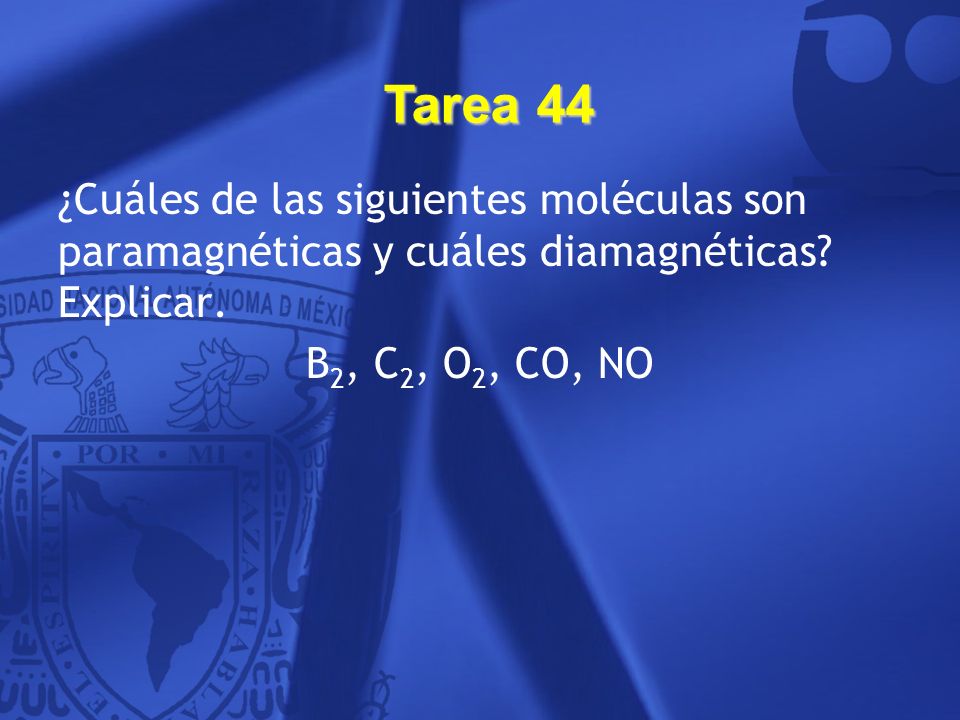 Tarea 44 ¿Cuáles de las siguientes moléculas son paramagnéticas y cuáles diamagnéticas Explicar. B2, C2, O2, CO, NO.