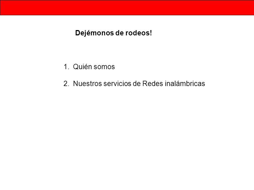 Dejémonos de rodeos! Quién somos Nuestros servicios de Redes inalámbricas