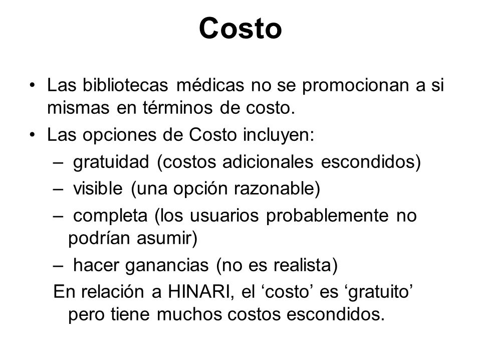 Costo Las bibliotecas médicas no se promocionan a si mismas en términos de costo. Las opciones de Costo incluyen: