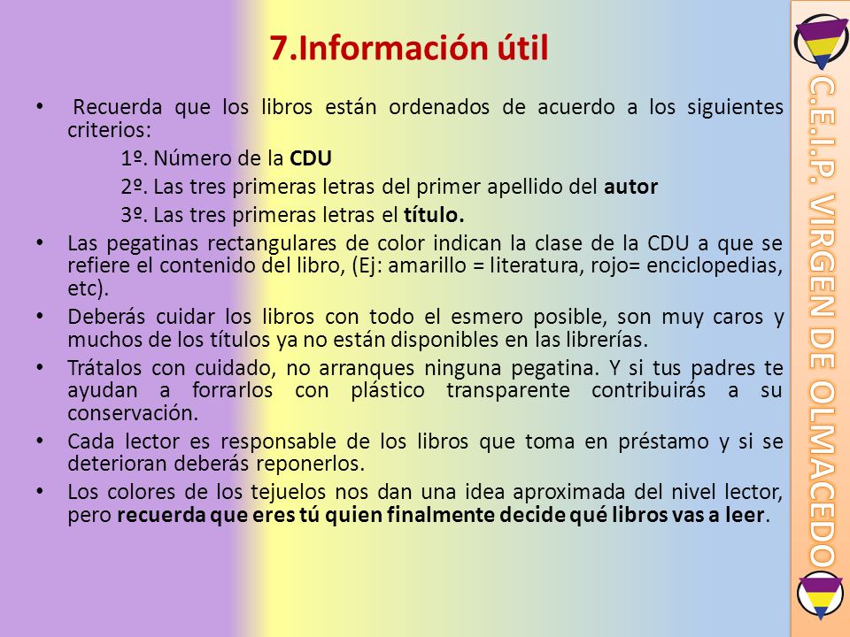 7.Información útil Recuerda que los libros están ordenados de acuerdo a los siguientes criterios: 1º. Número de la CDU.