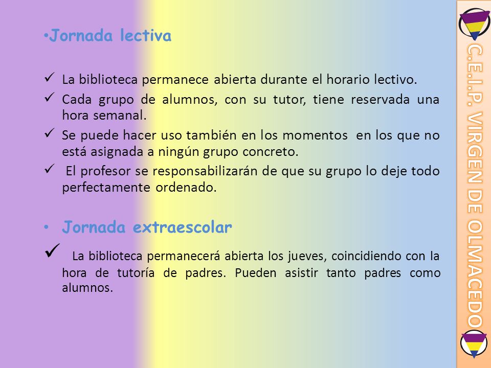 Jornada lectiva La biblioteca permanece abierta durante el horario lectivo. Cada grupo de alumnos, con su tutor, tiene reservada una hora semanal.