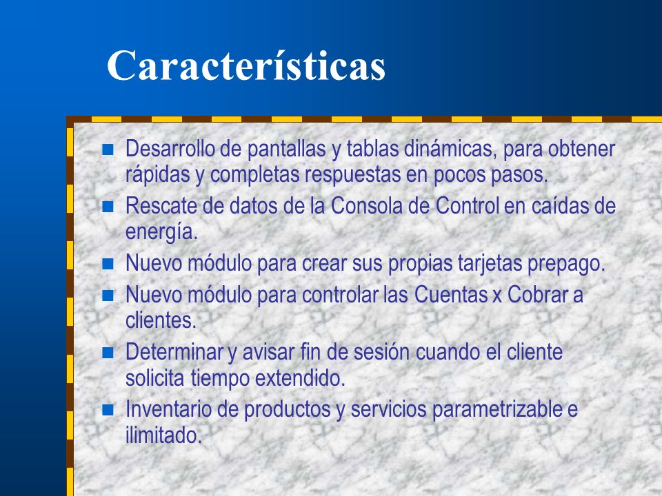 Características Desarrollo de pantallas y tablas dinámicas, para obtener rápidas y completas respuestas en pocos pasos.