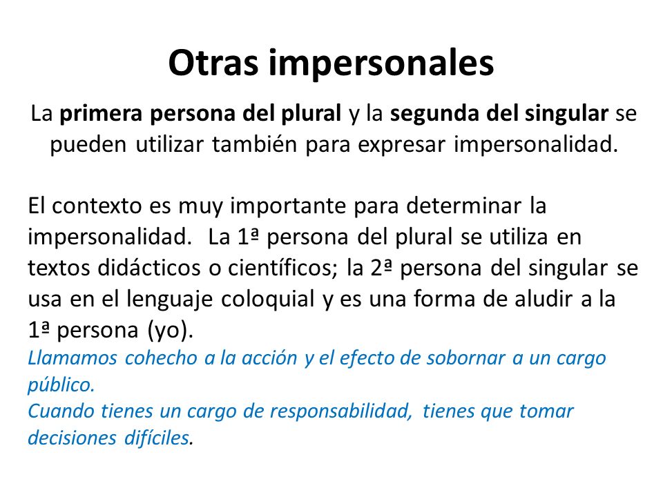 Otras impersonales La primera persona del plural y la segunda del singular se pueden utilizar también para expresar impersonalidad.