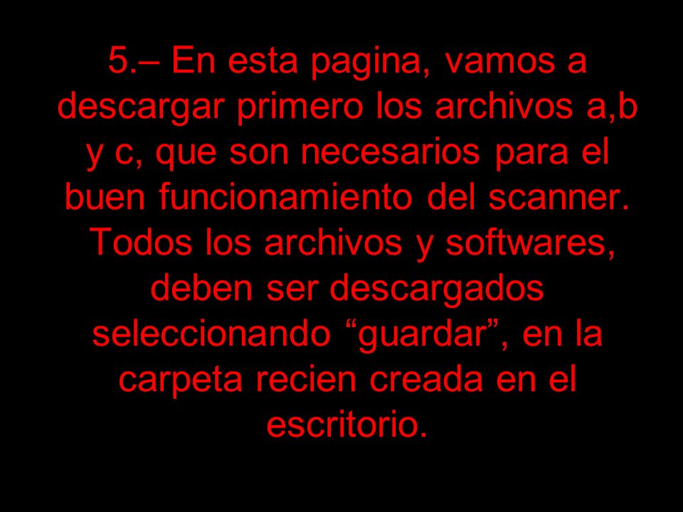 5.– En esta pagina, vamos a descargar primero los archivos a,b y c, que son necesarios para el buen funcionamiento del scanner.