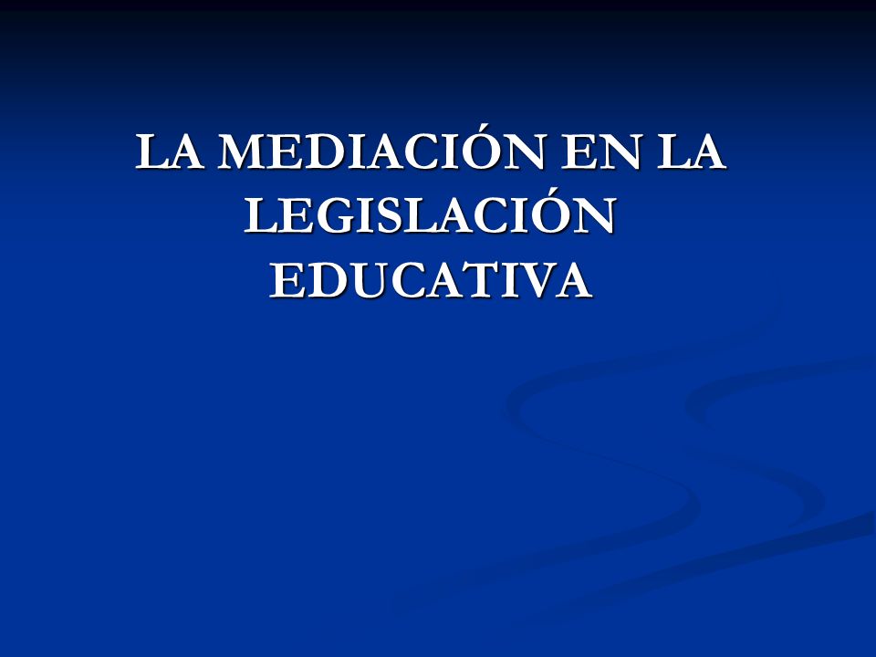 LA MEDIACIÓN EN LA LEGISLACIÓN EDUCATIVA
