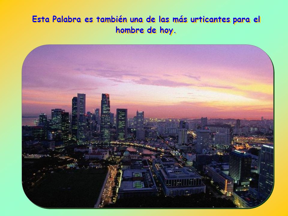 Esta Palabra es también una de las más urticantes para el hombre de hoy.