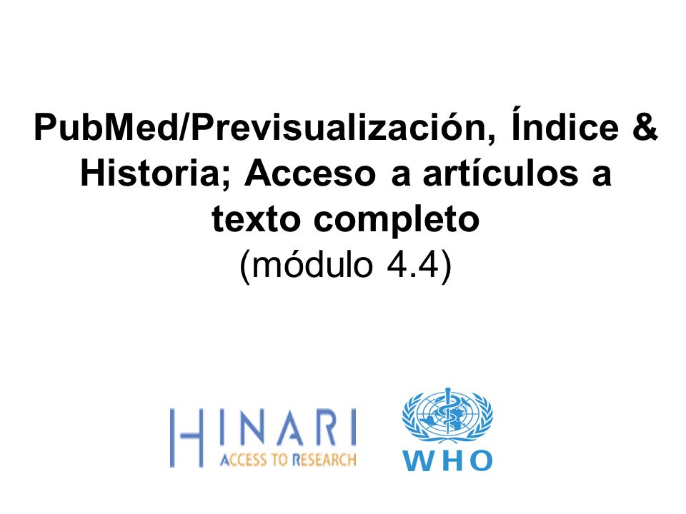 PubMed/Previsualización, Índice & Historia; Acceso a artículos a texto completo (módulo 4.4)