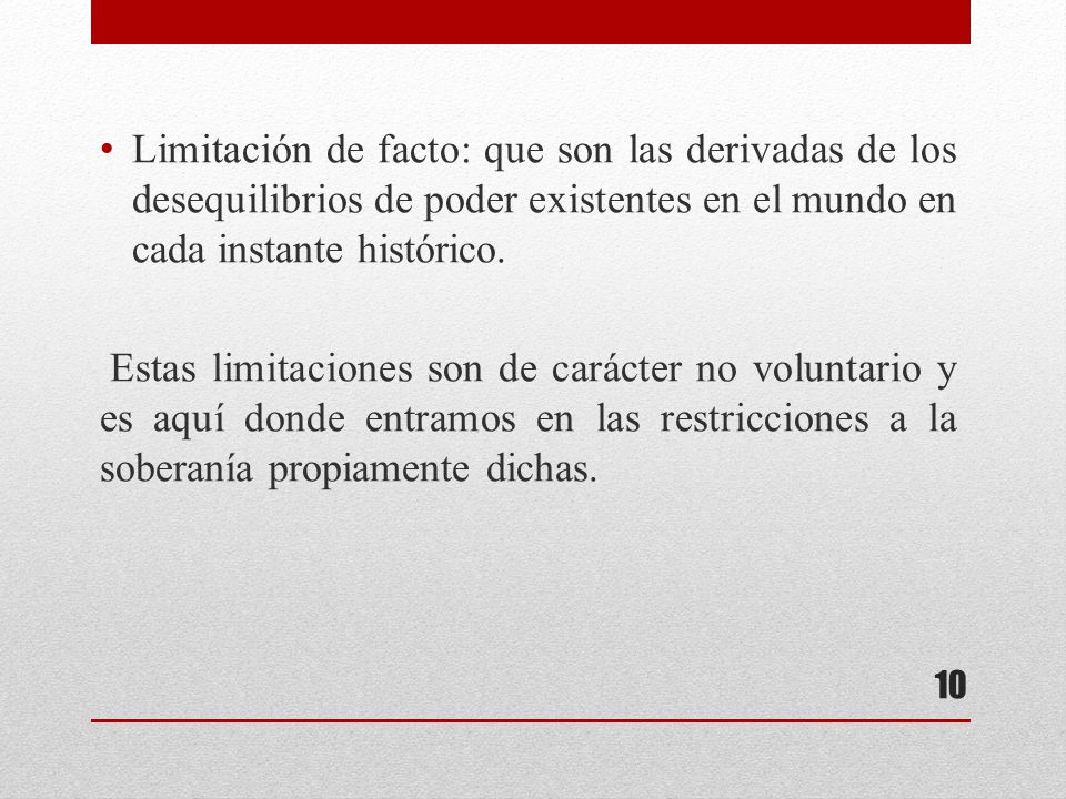Limitación de facto: que son las derivadas de los desequilibrios de poder existentes en el mundo en cada instante histórico.
