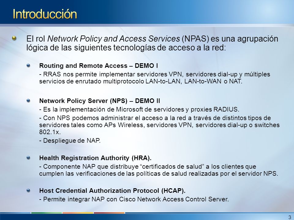 Introducción El rol Network Policy and Access Services (NPAS) es una agrupación lógica de las siguientes tecnologías de acceso a la red:
