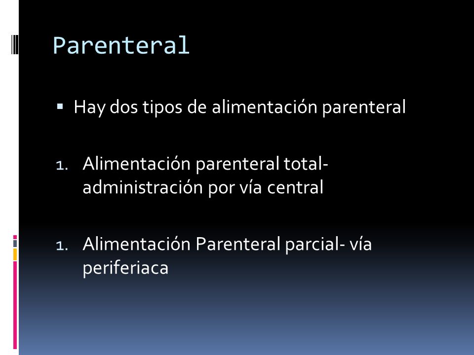 Parenteral Hay dos tipos de alimentación parenteral