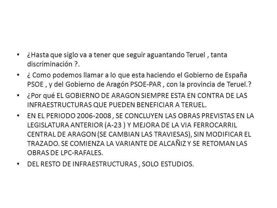 ¿Hasta que siglo va a tener que seguir aguantando Teruel , tanta discriminación .
