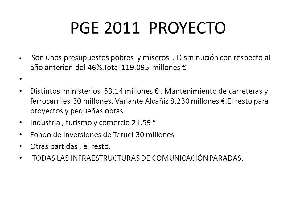PGE 2011 PROYECTO Son unos presupuestos pobres y míseros . Disminución con respecto al año anterior del 46%.Total millones €