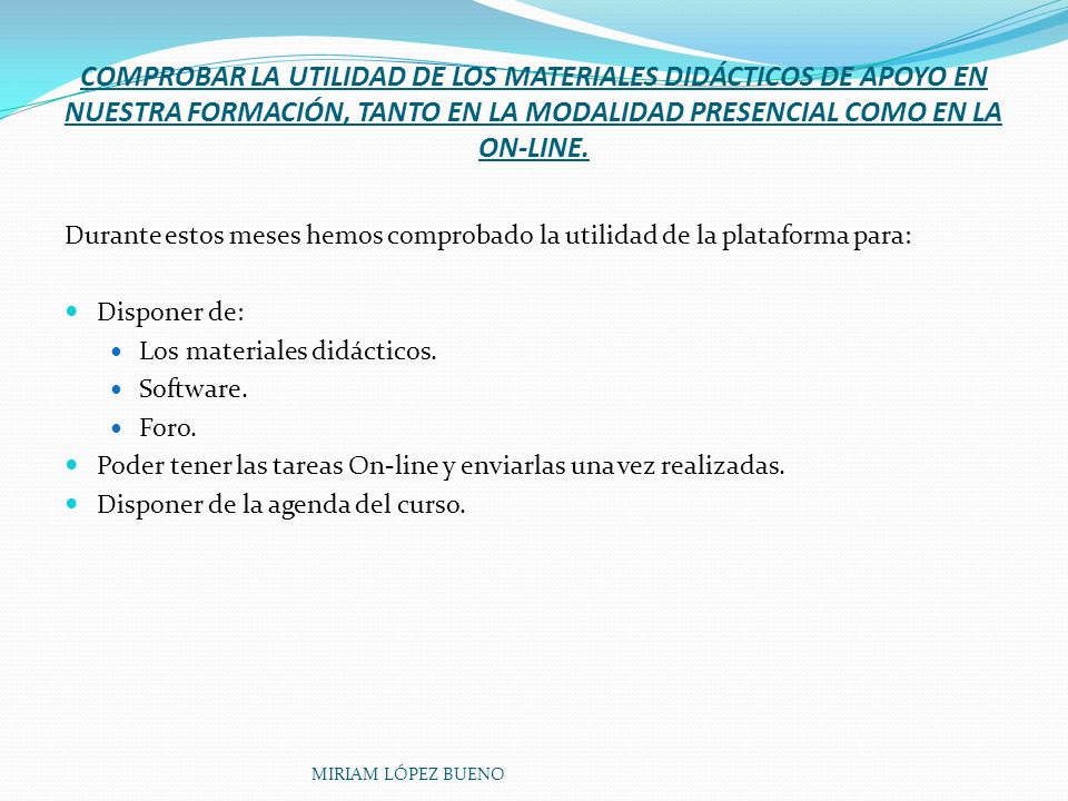 COMPROBAR LA UTILIDAD DE LOS MATERIALES DIDÁCTICOS DE APOYO EN NUESTRA FORMACIÓN, TANTO EN LA MODALIDAD PRESENCIAL COMO EN LA ON-LINE.