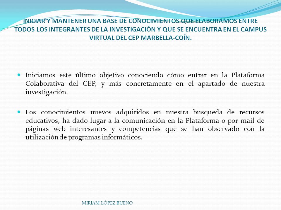 INICIAR Y MANTENER UNA BASE DE CONOCIMIENTOS QUE ELABORAMOS ENTRE TODOS LOS INTEGRANTES DE LA INVESTIGACIÓN Y QUE SE ENCUENTRA EN EL CAMPUS VIRTUAL DEL CEP MARBELLA-COÍN.