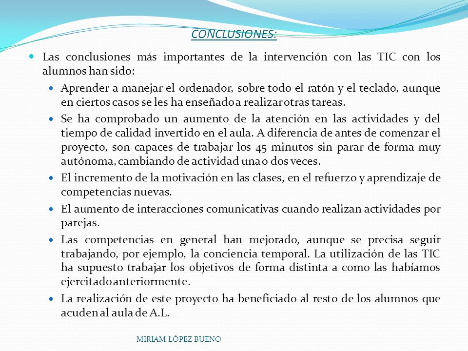 CONCLUSIONES: Las conclusiones más importantes de la intervención con las TIC con los alumnos han sido: