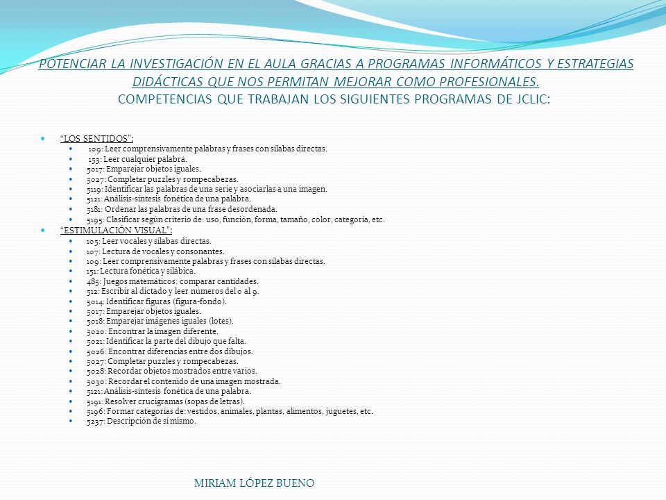 POTENCIAR LA INVESTIGACIÓN EN EL AULA GRACIAS A PROGRAMAS INFORMÁTICOS Y ESTRATEGIAS DIDÁCTICAS QUE NOS PERMITAN MEJORAR COMO PROFESIONALES. COMPETENCIAS QUE TRABAJAN LOS SIGUIENTES PROGRAMAS DE JCLIC: