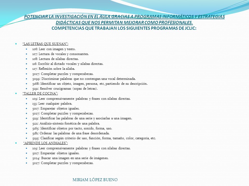 POTENCIAR LA INVESTIGACIÓN EN EL AULA GRACIAS A PROGRAMAS INFORMÁTICOS Y ESTRATEGIAS DIDÁCTICAS QUE NOS PERMITAN MEJORAR COMO PROFESIONALES. COMPETENCIAS QUE TRABAJAN LOS SIGUIENTES PROGRAMAS DE JCLIC: