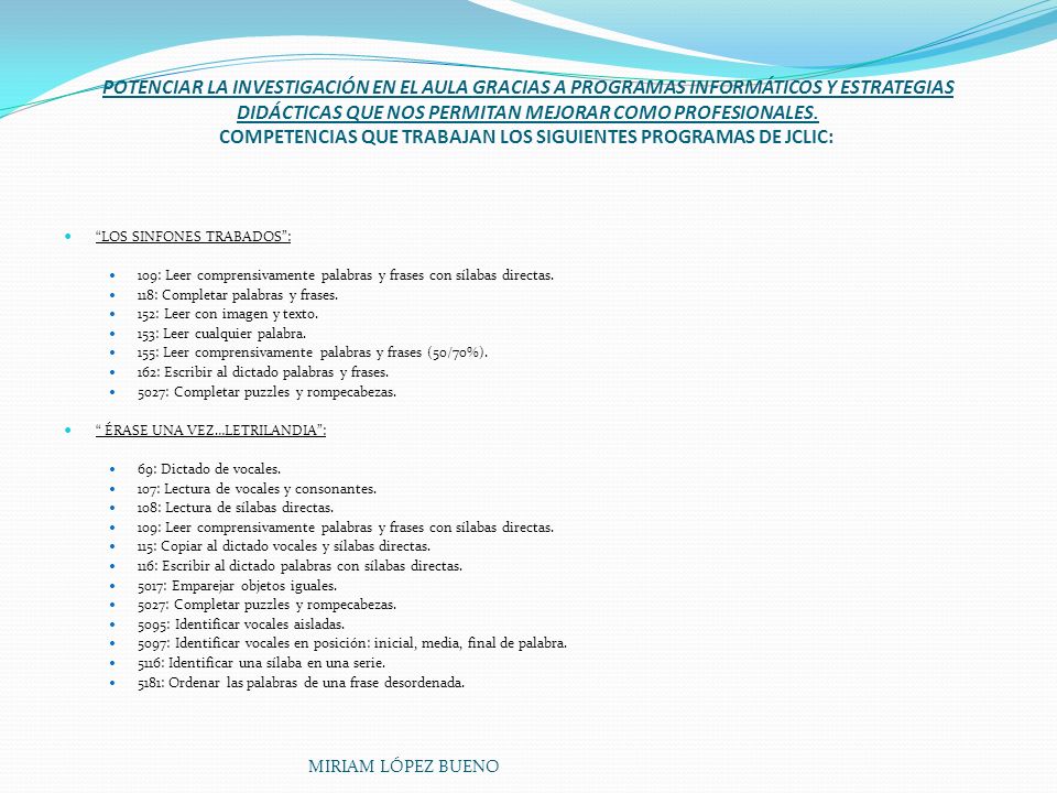POTENCIAR LA INVESTIGACIÓN EN EL AULA GRACIAS A PROGRAMAS INFORMÁTICOS Y ESTRATEGIAS DIDÁCTICAS QUE NOS PERMITAN MEJORAR COMO PROFESIONALES. COMPETENCIAS QUE TRABAJAN LOS SIGUIENTES PROGRAMAS DE JCLIC: