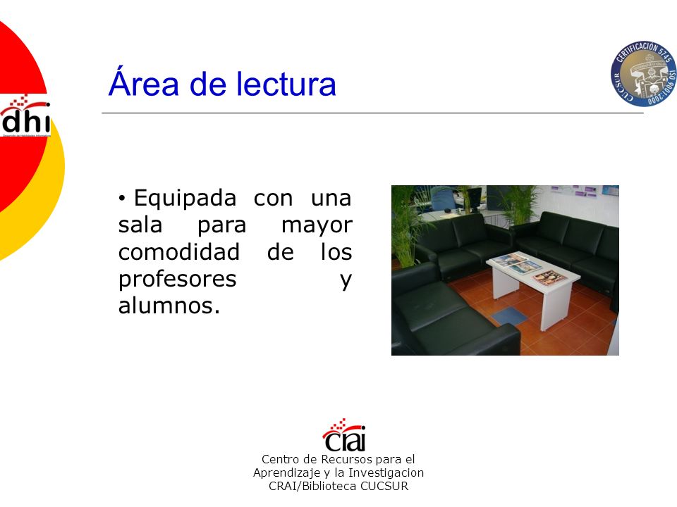 Área de lectura Equipada con una sala para mayor comodidad de los profesores y alumnos.
