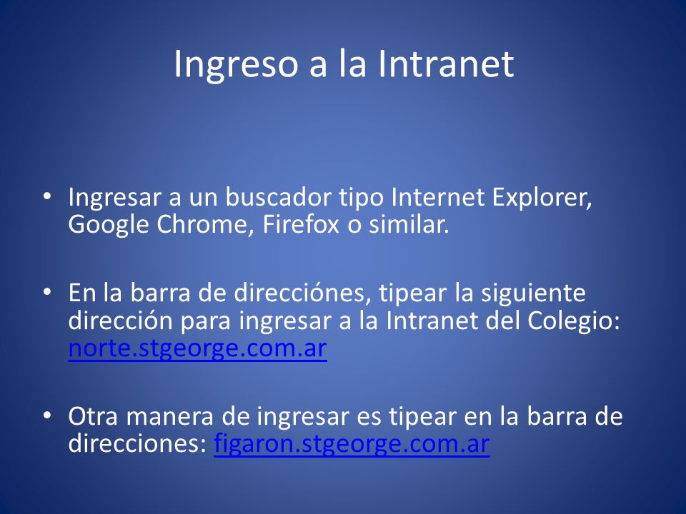 Ingreso a la Intranet Ingresar a un buscador tipo Internet Explorer, Google Chrome, Firefox o similar.
