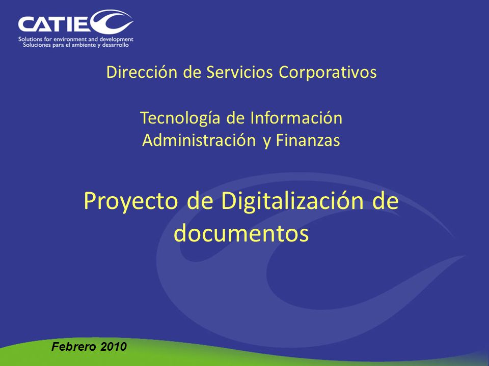 Dirección de Servicios Corporativos Tecnología de Información Administración y Finanzas Proyecto de Digitalización de documentos