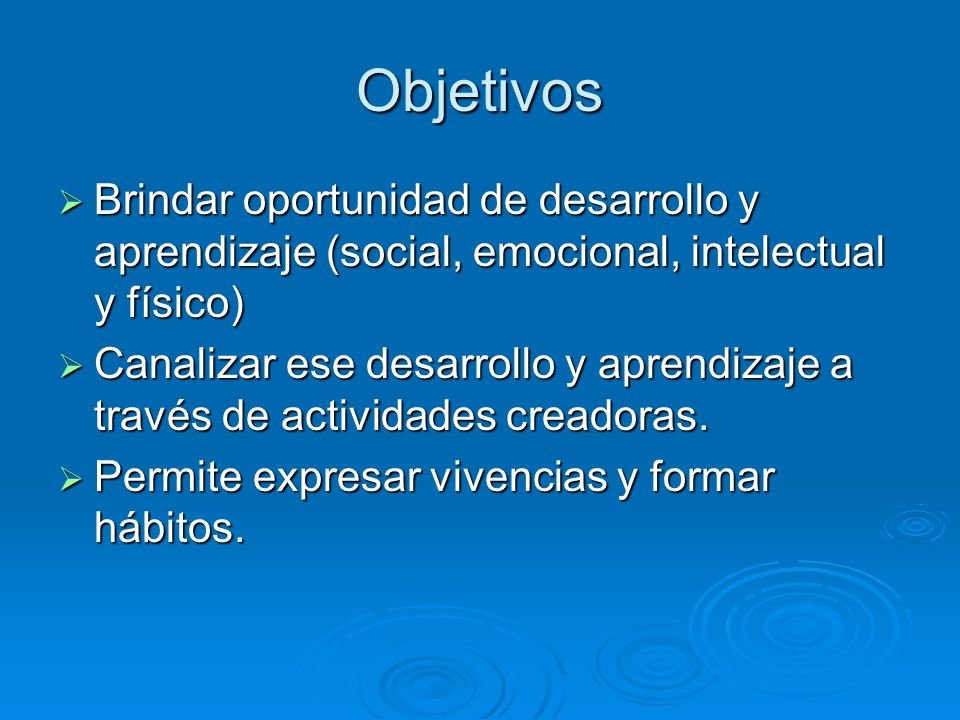 Objetivos Brindar oportunidad de desarrollo y aprendizaje (social, emocional, intelectual y físico)