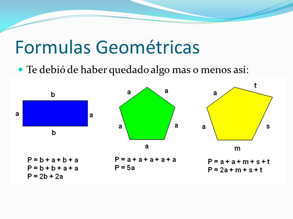 Formulas Geométricas Te debió de haber quedado algo mas o menos así: