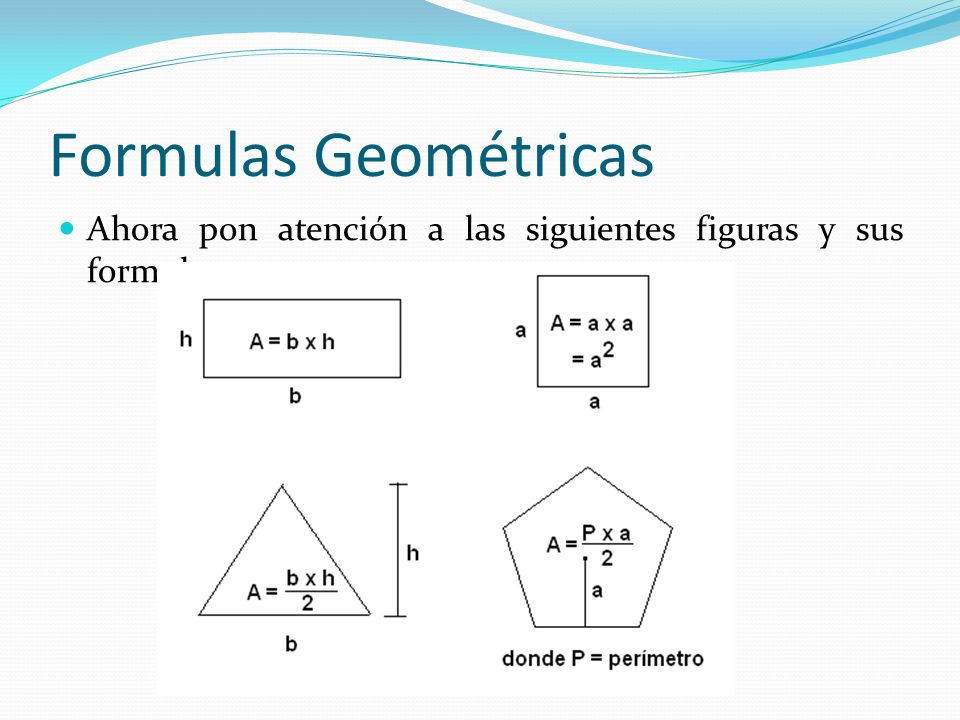Formulas Geométricas Ahora pon atención a las siguientes figuras y sus formulas: